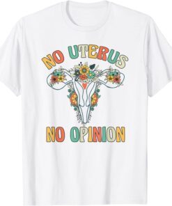 NO UTERUS NO OPINION My Body Choice Mind your own uterus Tee Shirt