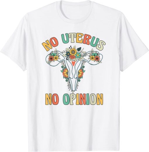NO UTERUS NO OPINION My Body Choice Mind your own uterus Tee Shirt