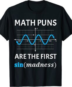 Nerdy Fun Math Puns Are First Sine of Madness Math Teacher Tee Shirt