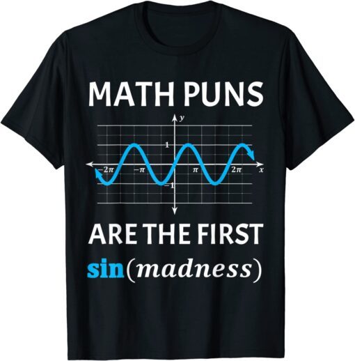 Nerdy Fun Math Puns Are First Sine of Madness Math Teacher Tee Shirt