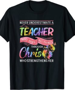 Never Underestimate A Teacher Who Does All Things Tee Shirt