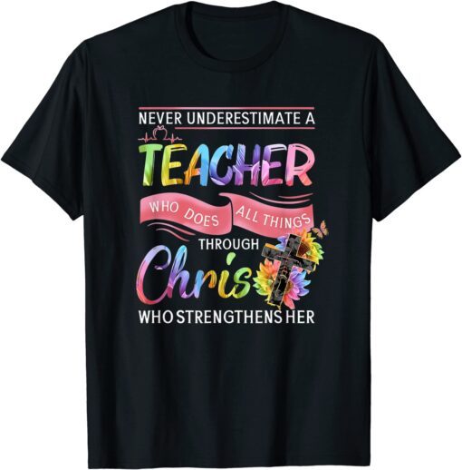 Never Underestimate A Teacher Who Does All Things Tee Shirt