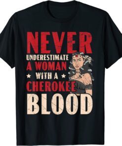 Never Underestimate A Woman With A Cherokee Blood 2022 Shirt