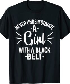 Never Underestimate Girl with a Black Belt Karate Tee Shirt