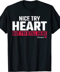 Nice Try Heart But I'm Still Here Tee Shirt