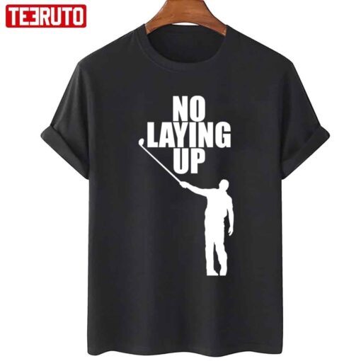 No Laying Up Golfer Phil T-Shirt