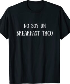 No Soy Un Breakfast Taco Tee Shirt