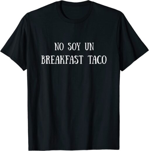 No Soy Un Breakfast Taco Tee Shirt