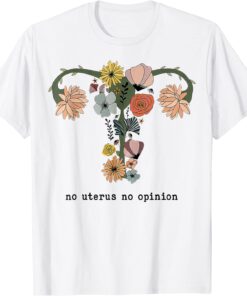 No Uterus No Opinion Feminist Pro Choice Women's Rights Tee Shirt