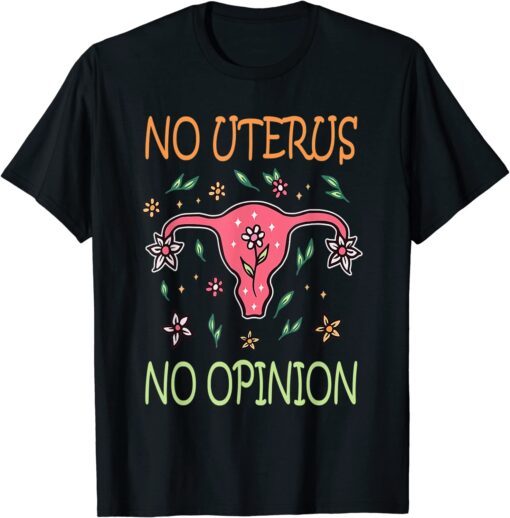 No Uterus No Opinion Women's Rights Feminist Pro Choice Tee Shirt