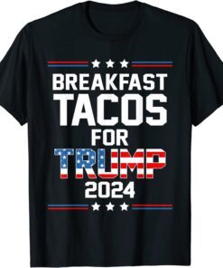 Not Your Breakfast Breakfast Tacos For Trump 2024 Tee Shirt