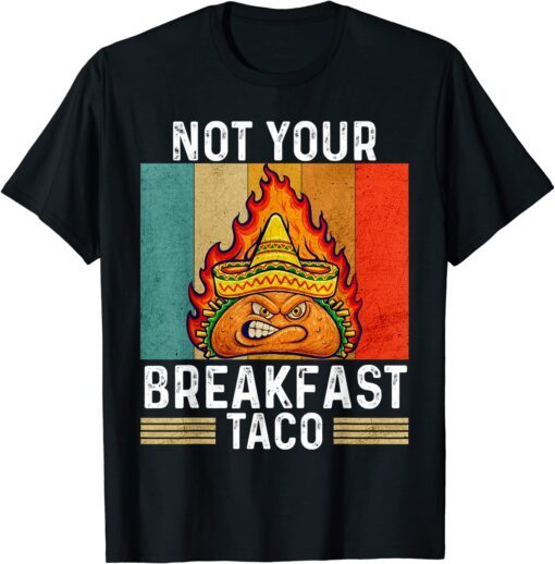 Not Your Breakfast Taco Rnc Breakfast Taco Tee Shirt