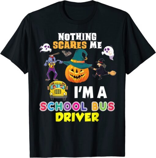 Nothing Scares Me I'm A School Bus Driver You Can't Scary Tee Shirt