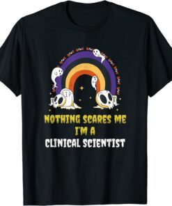 Nothing Scares Me I'm a Clinical Scientist T-Shirt
