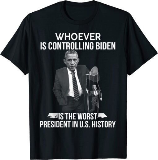 Obama Whoever Is Controlling Biden Is The Worst President Tee Shirt