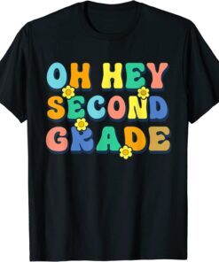 Oh Hey Second Grade Teachers Back to School Tee Shirt