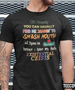 Oh Howdy You Can Uaually Find Me Jammin’ To Smash Mouth Tee Shirt