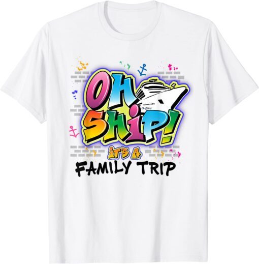 Oh Ship It's a Family Trip - Graffiti Airbrush Cruise Tee Shirt