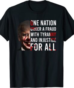 One Nation Under A Fraud With Tyranny And Injustice For All Tee Shirt