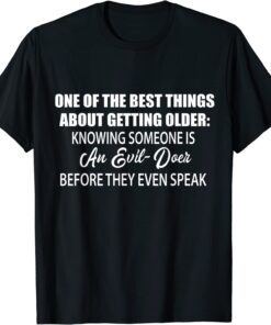 One Of The Best Things About Getting Older Knowing Someone Tee Shirt