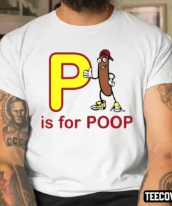 P Is For Poop Tee Shirt