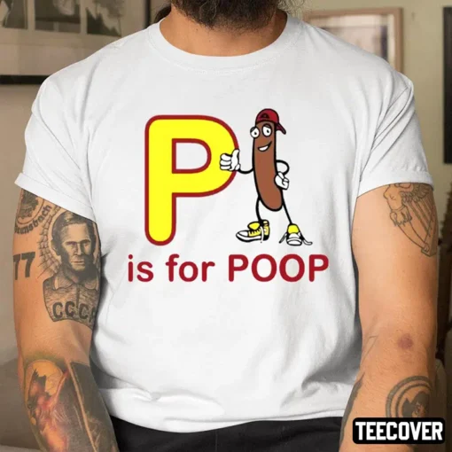 P Is For Poop Tee Shirt