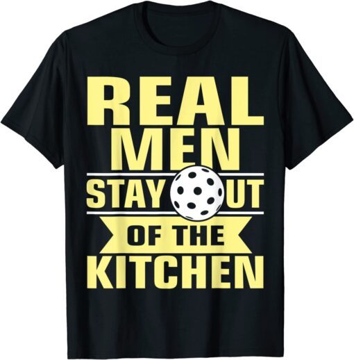 Pickleball & Paddleball - Real Men Stay Out Of The Kitchen Tee Shirt