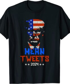 Political Pro Conservative Pro Trump Mean Tweets 2024 Tee Shirt