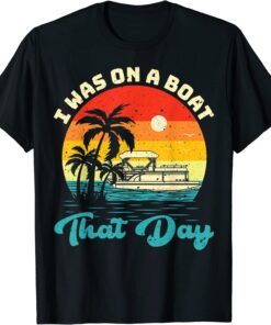 Ponton Boat Vintage Retro I Was On A Boat That Day T-Shirt