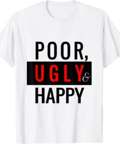 Poor Ugly Happy Tee Shirt