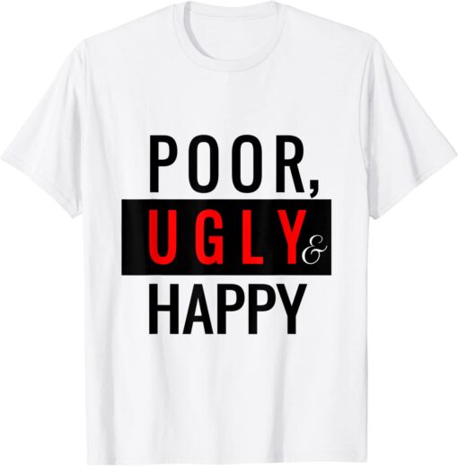 Poor Ugly Happy Tee Shirt