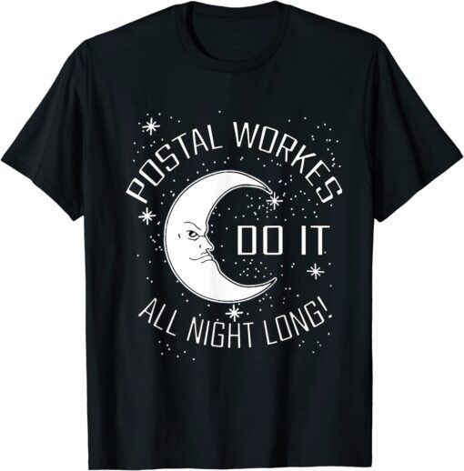 Postal Workers Do It All Night Long Tee Shirt