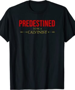 Predestined To Be A Calvinist Reformed Christian Tee Shirt