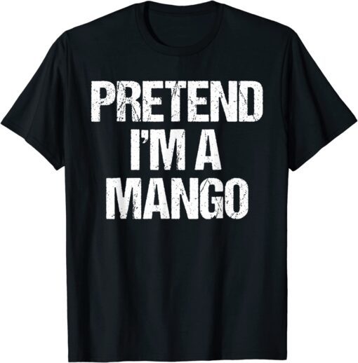 Pretend I'm A Mango Costume Lazy Halloween Tee Shirt