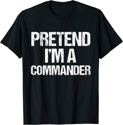 Pretend I'm a Commander Costume T-Shirt