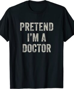 Pretend I'm a Doctor Last Minute Halloween Costume Tee Shirt