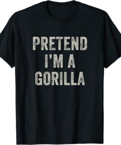 Pretend I'm a Gorilla Funny Last Minute Halloween Costume T-Shirt