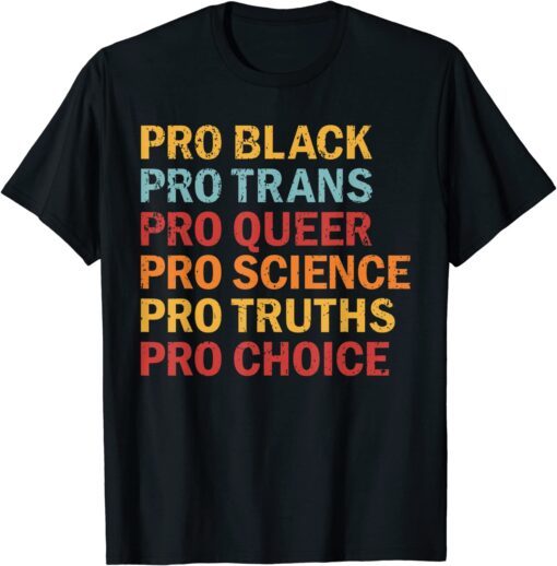 Pro Black Pro Trans Pro Queer Pro Science Pro Choice Tee Shirt