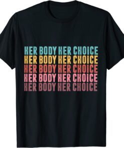 Pro Choice Her Body Her Choice Hoe Wade Texas Women's RiPro Choice Her Body Her Choice Hoe Wade Texas Women's Rights Tee Shirtghts Tee Shirt