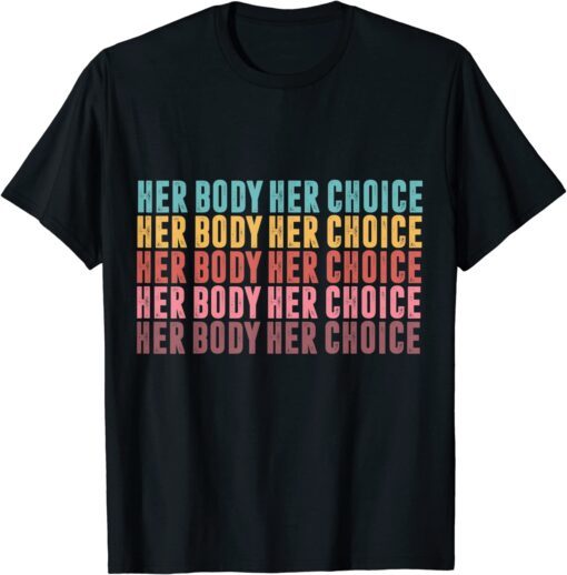 Pro Choice Her Body Her Choice Hoe Wade Texas Women's RiPro Choice Her Body Her Choice Hoe Wade Texas Women's Rights Tee Shirtghts Tee Shirt