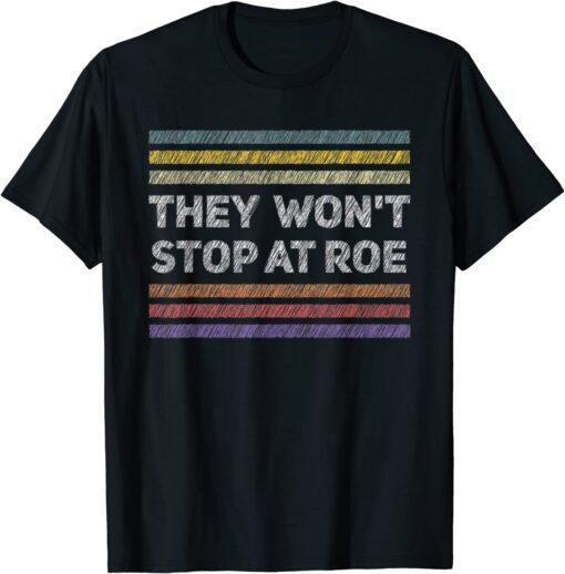 Pro Choice Retro They Won't Stop at Roe Tee Human Rights Tee Shirt