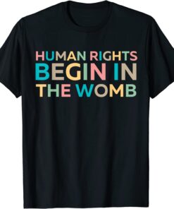 Pro-Life Anti Abortion Political Human Rights Begin in Womb T-Shirt