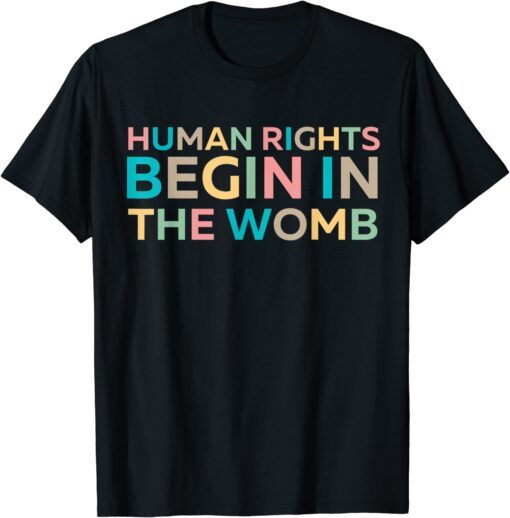 Pro-Life Anti Abortion Political Human Rights Begin in Womb T-Shirt