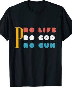 Pro Life Pro God Pro Gun Tee Shirt