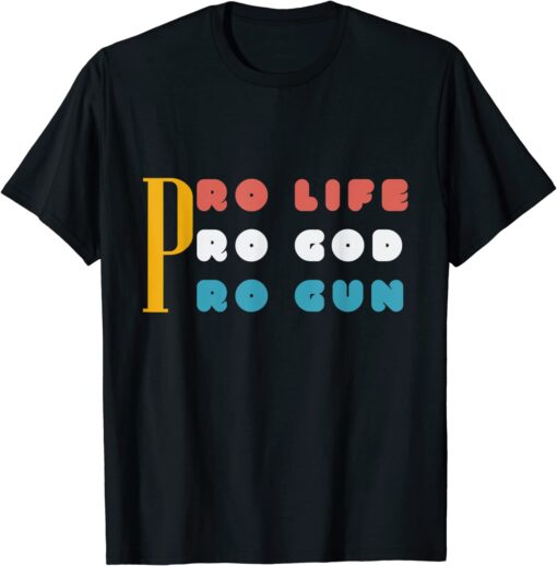 Pro Life Pro God Pro Gun Tee Shirt