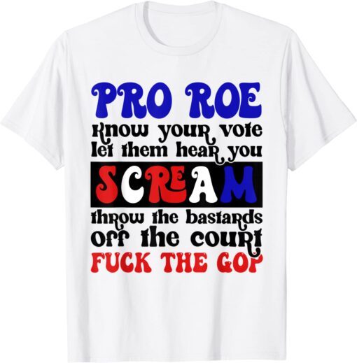 Pro Roe Know Your Vote Let Them Hear You Scream 2022 Shirt