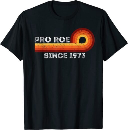 Pro Roe retro vintage since 1973 Womens Rights Feminism Tee Shirt