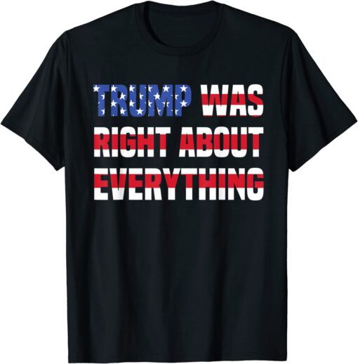 Pro donald trump trump was right about everything T-Shirt