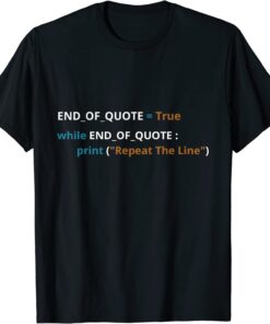 Programming Joe while End Of Quote Repeat The Line Tee Shirt