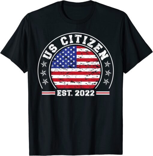 Proud New US Citizen Est. 2022 US Citizenship New American Tee ShirtProud New US Citizen Est. 2022 US Citizenship New American Tee Shirt